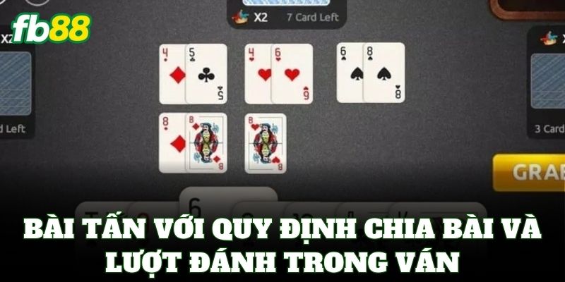 Bài Tấn Online – Đỉnh Cao Sát Phạt & Bí Quyết Hốt Bạc FB88 2 Bài Tấn với quy định chia bài và lượt đánh trong ván