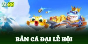 ban ca dai le hoi