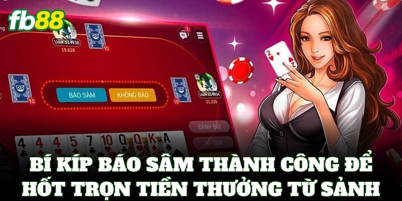 Sâm Lốc FB88 – Tuyệt Kỹ Báo Sâm Và Cách Chặn Bài Chuẩn 3 Bí kíp báo sâm thành công để hốt trọn tiền thưởng từ sảnh
