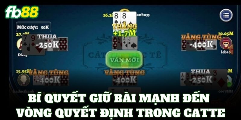 Catte Online FB88 – Top 1 Game Bài 6 Lá Nhận Thưởng Lớn 3 Bí quyết giữ bài mạnh đến vòng quyết định trong Catte