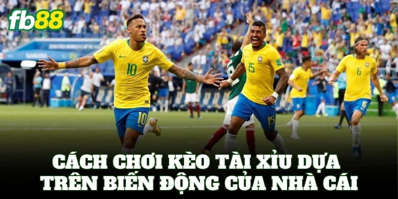 Cách chơi Kèo Tài Xỉu dựa trên biến động của nhà cái