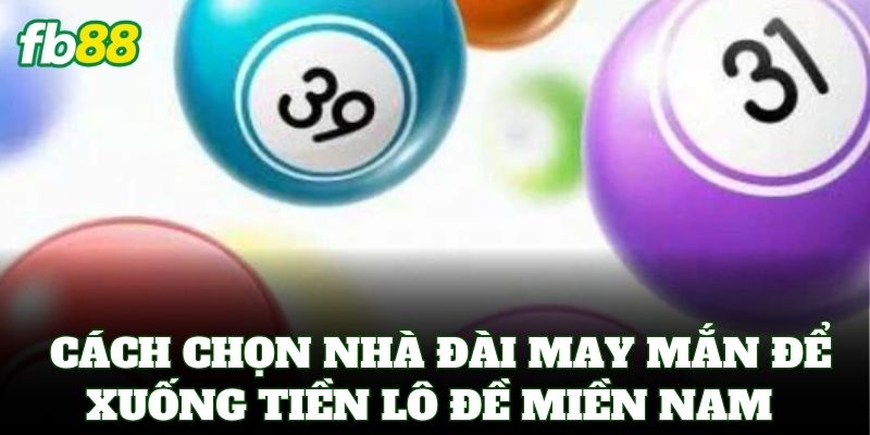 Lô Đề Miền Nam FB88 – Bí Kíp Soi Cầu Và Tỷ Lệ Ăn 1 Ăn 99 2 Cách chọn nhà đài may mắn để xuống tiền Lô Đề Miền Nam