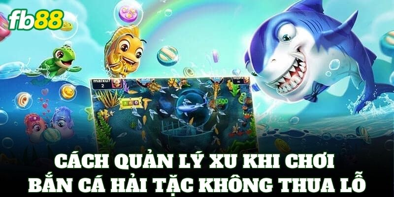 Bắn Cá Hải Tặc FB88 – Săn Thưởng Đại Dương Đổi Tiền Mặt 3 Cách quản lý xu khi chơi bắn cá hải tặc không thua lỗ