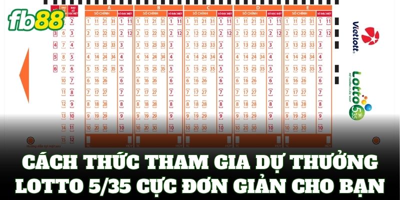 Lotto 5/35 – Bí Kíp Chọn Số & Chiến Thuật Chốt Giải Jackpot 2 Cách thức tham gia dự thưởng Lotto 5/35 cực đơn giản cho bạn