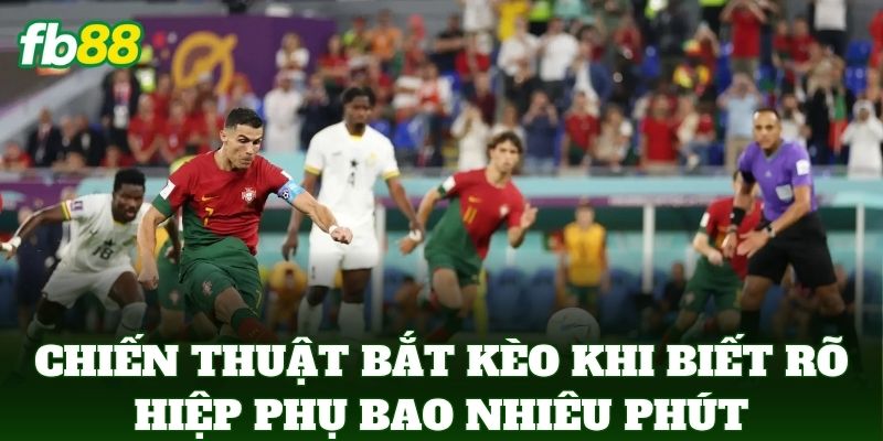 Hiệp Phụ Bao Nhiêu Phút? Quy Định Bù Giờ Chuẩn Tại FB88 3 Chiến thuật bắt kèo khi biết rõ Hiệp Phụ Bao Nhiêu Phút