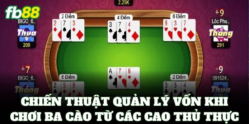 Ba Cào FB88 – Bí Kỹ Nặn Bài Và Cách Săn Ba Tây Đỉnh Cao 3 Chiến thuật quản lý vốn khi chơi ba cào từ các cao thủ thực