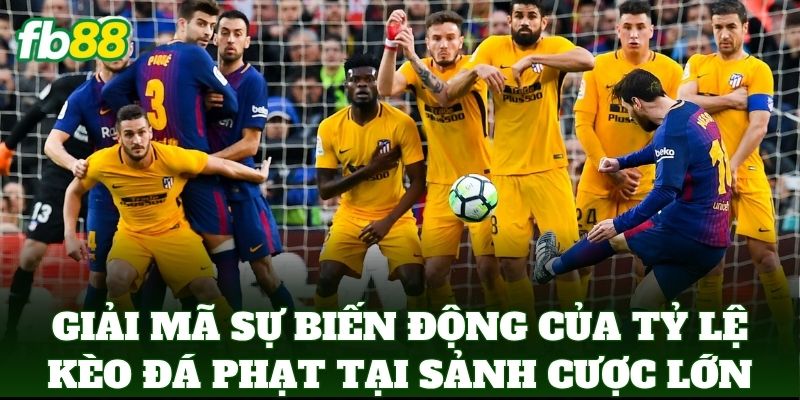 Đá Phạt - Hướng Dẫn Soi Kèo Và Mẹo Đặt Cược Chuẩn FB88 1 Giải mã sự biến động của tỷ lệ kèo Đá Phạt tại sảnh cược lớn