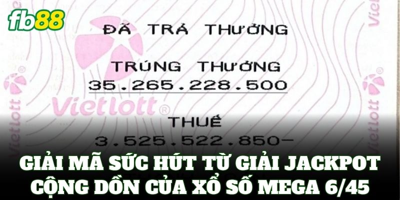 Xổ Số Mega 6/45 – Cách Chơi Và Bí Kíp Săn Jackpot Tiền Tỷ 1 Giải mã sức hút từ giải jackpot cộng dồn của Xổ Số Mega 6/45