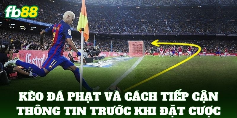 Đá Phạt - Hướng Dẫn Soi Kèo Và Mẹo Đặt Cược Chuẩn FB88 3 Kèo Đá Phạt và cách tiếp cận thông tin trước khi đặt cược