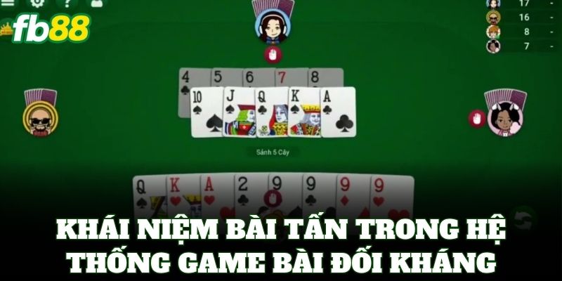 Bài Tấn Online – Đỉnh Cao Sát Phạt & Bí Quyết Hốt Bạc FB88 1 Khái niệm Bài Tấn trong hệ thống game bài đối kháng