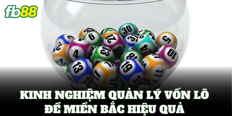 Lô Đề Miền Bắc FB88 – Bí Kíp Soi Cầu Và Cách Bắt Số Chuẩn 3 Kinh nghiệm quản lý vốn Lô Đề Miền Bắc hiệu quả