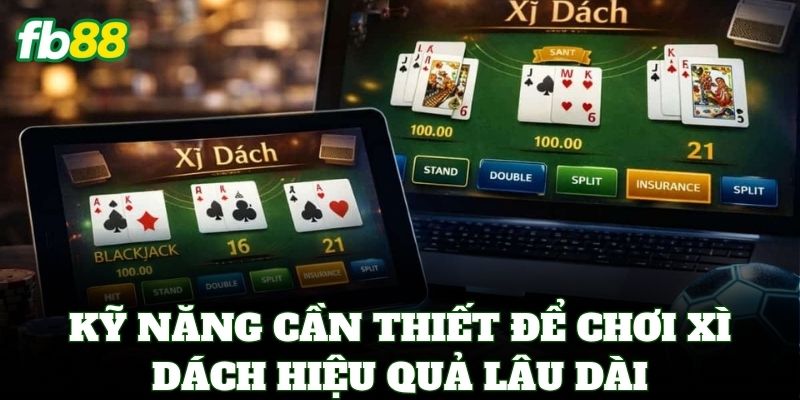 Xì Dách FB88 – Luật Chơi Và 4 Bí Quyết Về Bờ Nhanh Nhất 3 Kỹ năng cần thiết để chơi Xì Dách hiệu quả lâu dài