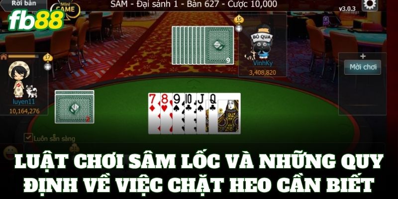 Sâm Lốc FB88 – Tuyệt Kỹ Báo Sâm Và Cách Chặn Bài Chuẩn 2 Luật chơi Sâm Lốc và những quy định về việc chặt heo cần biết