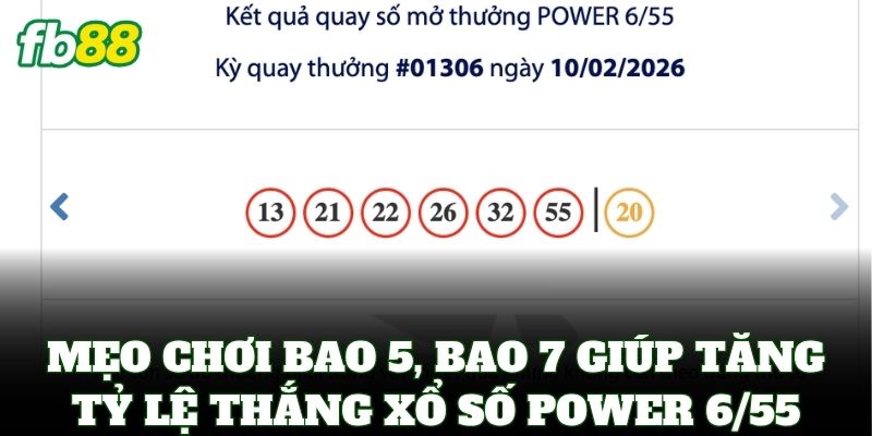 Xổ Số Power 6/55 – Chiến Thuật Săn Jackpot 1 Và Jackpot 2 3 Mẹo chơi bao 5, bao 7 giúp tăng tỷ lệ thắng Xổ Số Power 6/55