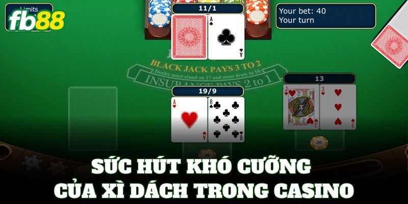 Xì Dách FB88 – Luật Chơi Và 4 Bí Quyết Về Bờ Nhanh Nhất 1 Sức hút khó cưỡng của Xì Dách trong casino