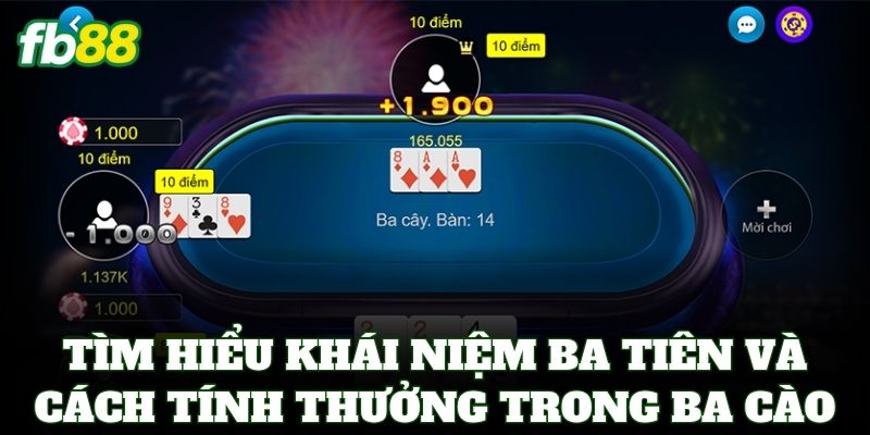 Ba Cào FB88 – Bí Kỹ Nặn Bài Và Cách Săn Ba Tây Đỉnh Cao 1 Tìm hiểu khái niệm ba tiên và cách tính thưởng trong ba cào