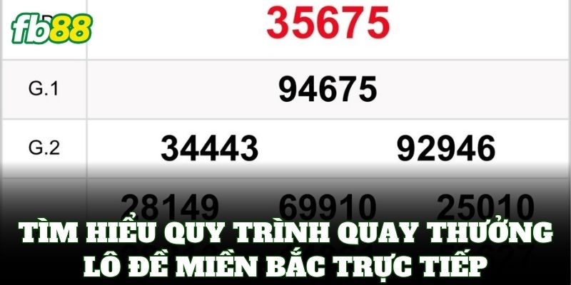 Lô Đề Miền Bắc FB88 – Bí Kíp Soi Cầu Và Cách Bắt Số Chuẩn 1 Tìm hiểu quy trình quay thưởng Lô Đề Miền Bắc trực tiếp hằng ngày