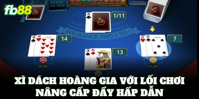Xì Dách Hoàng Gia FB88 – Đẳng Cấp Sòng Bài Thượng Lưu 1 Xì Dách Hoàng Gia với lối chơi nâng cấp đầy hấp dẫn