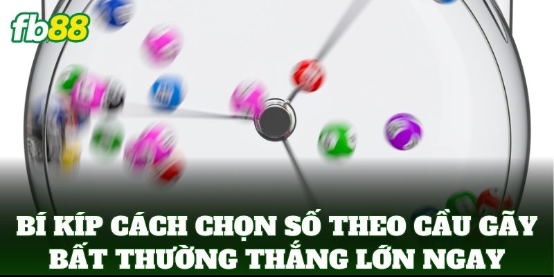 Bí kíp Cách Chọn Số Theo Cầu Gãy Bất Thường thắng lớn ngay