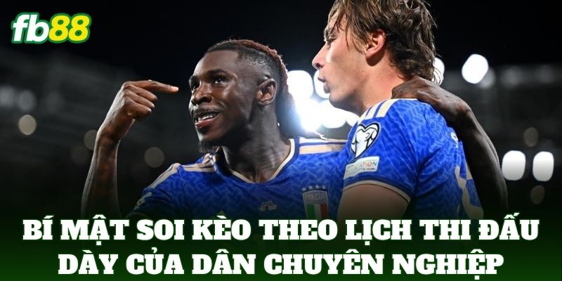 Soi Kèo Theo Lịch Thi Đấu Dày Và Những Lưu Ý Cược Từ FB88 3 Bí mật Soi Kèo Theo Lịch Thi Đấu Dày của dân chuyên nghiệp
