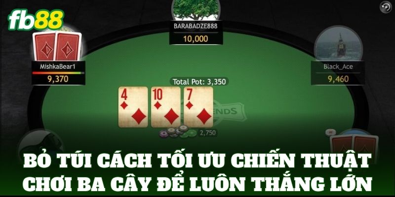 Bỏ túi Cách Tối Ưu Chiến Thuật Chơi Ba Cây để luôn thắng lớn