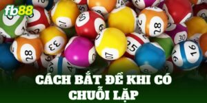 cach bat de khi co chuoi lap
