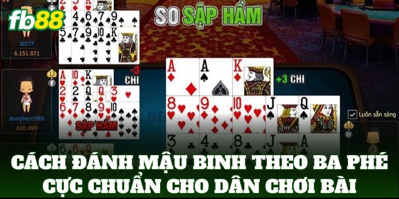 Cách Đánh Mậu Binh Theo Ba Phé Giúp Bạn Thắng Lớn Tại FB88 1 Cách Đánh Mậu Binh Theo Ba Phé cực chuẩn cho dân chơi bài
