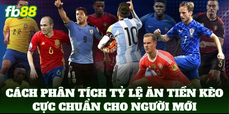 Cách Phân Tích Tỷ Lệ Ăn Tiền Kèo Chuẩn Trong Bóng Đá FB88 1 Cách Phân Tích Tỷ Lệ Ăn Tiền Kèo cực chuẩn cho người mới