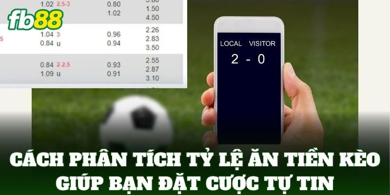 Cách Phân Tích Tỷ Lệ Ăn Tiền Kèo Chuẩn Trong Bóng Đá FB88 3 Cách Phân Tích Tỷ Lệ Ăn Tiền Kèo giúp bạn đặt cược tự tin