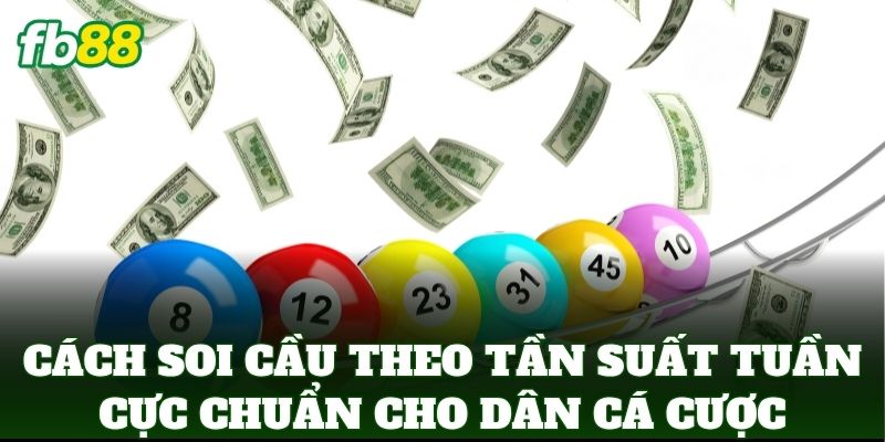 Cách Soi Cầu Theo Tần Suất Tuần cực chuẩn cho dân cá cược