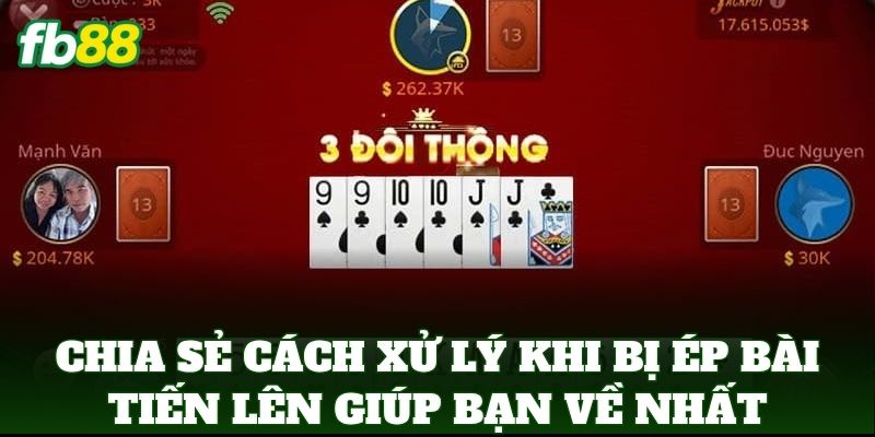 Chia sẻ Cách Xử Lý Khi Bị Ép Bài Tiến Lên giúp bạn về nhất