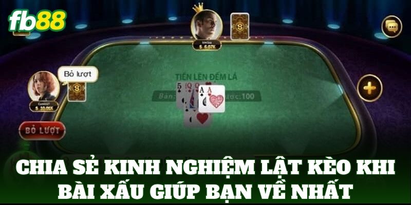Chia sẻ Kinh Nghiệm Lật Kèo Khi Bài Xấu giúp bạn về nhất