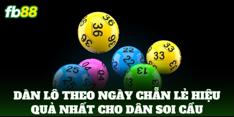 Dàn Lô Theo Ngày Chẵn Lẻ Hiệu Quả nhất cho dân soi cầu chuyên
