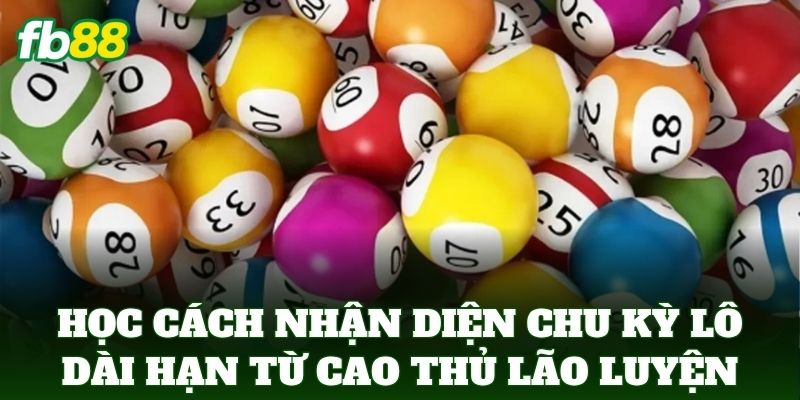 Cách Nhận Diện Chu Kỳ Lô Dài Hạn Ăn Tiền Chuẩn FB88 2 Học Cách Nhận Diện Chu Kỳ Lô Dài Hạn từ cao thủ lão luyện
