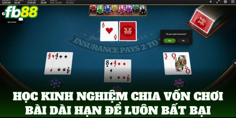 Học Kinh Nghiệm Chia Vốn Chơi Bài Dài Hạn để luôn bất bại