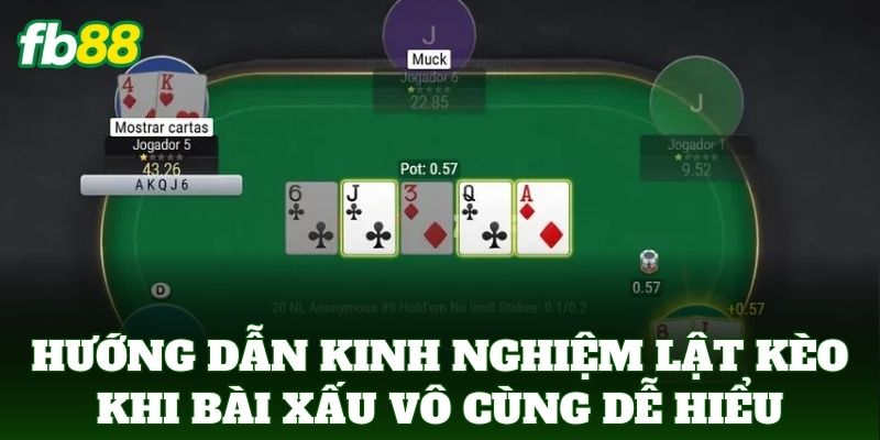 Hướng dẫn Kinh Nghiệm Lật Kèo Khi Bài Xấu vô cùng dễ hiểu