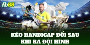 keo handicap doi sau khi ra doi hinh