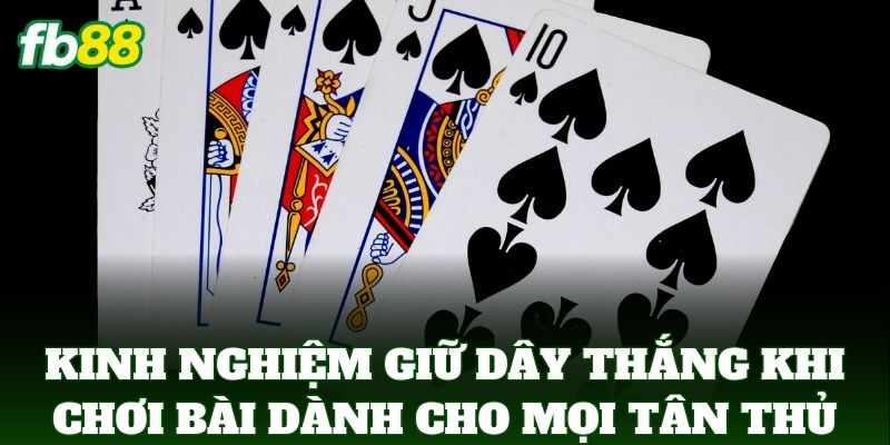 Kinh Nghiệm Giữ Dây Thắng Khi Chơi Bài dành cho mọi tân thủ