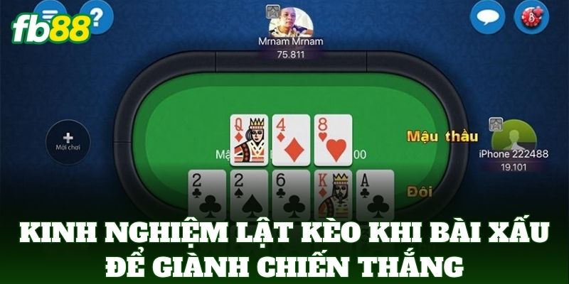 Kinh Nghiệm Lật Kèo Khi Bài Xấu để giành chiến thắng