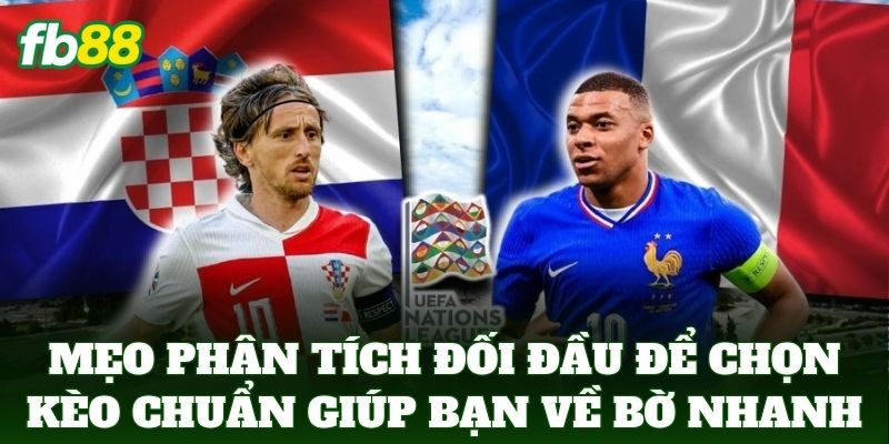 Mẹo Phân Tích Đối Đầu Để Chọn Kèo Chuẩn giúp bạn về bờ nhanh