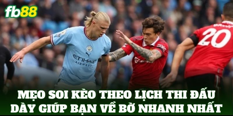 Soi Kèo Theo Lịch Thi Đấu Dày Và Những Lưu Ý Cược Từ FB88 1 Mẹo Soi Kèo Theo Lịch Thi Đấu Dày giúp bạn về bờ nhanh nhất