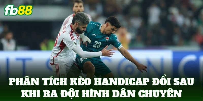 Kèo Handicap Đổi Sau Khi Ra Đội Hình Và Cách Xử Lý Từ FB88 2 Phân tích Kèo Handicap Đổi Sau Khi Ra Đội Hình dân chuyên