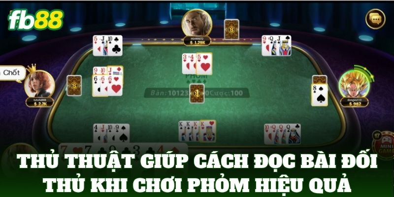 Cách Đọc Bài Đối Thủ Khi Chơi Phỏm FB88 Để Thắng Lớn 3 Thủ thuật giúp Cách Đọc Bài Đối Thủ Khi Chơi Phỏm hiệu quả