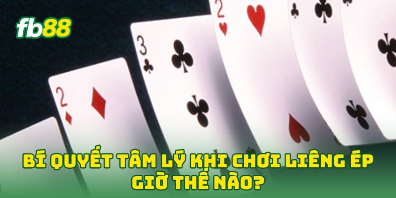 Bí Quyết Tâm Lý Khi Chơi Liêng: 5 Mẹo Thống Trị Bàn Bài 2 Bí Quyết Tâm Lý Khi Chơi Liêng ép giờ thế nào?