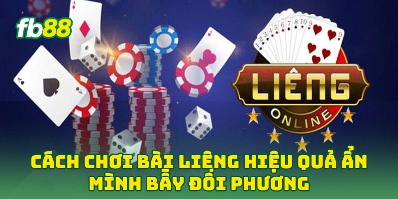 Cách Chơi Bài Liêng Hiệu Quả: 5 Chiến Thuật Thắng lớn 3 Cách Chơi Bài Liêng Hiệu Quả ẩn mình bẫy đối phương