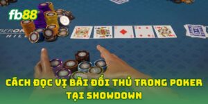 Cách Đọc Vị Bài Đối Thủ Trong Poker tại showdown