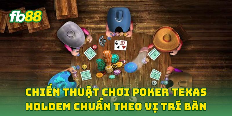 Chiến Thuật Chơi Poker Texas Holdem Chuẩn: 7 Tip Chơi Lạ 1 Chiến Thuật Chơi Poker Texas Holdem Chuẩn theo vị trí bàn
