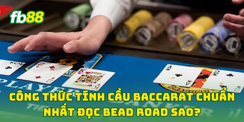 Công Thức Tính Cầu Baccarat Chuẩn Nhất: 7 Bí Kíp Tối Thượng 2 Công Thức Tính Cầu Baccarat Chuẩn Nhất đọc Bead Road sao?