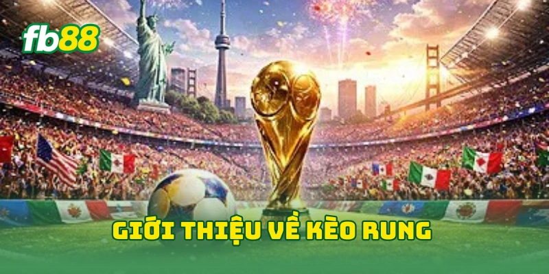 Cách Soi Kèo Rung World Cup Chuẩn Xác Từ Cao Thủ Năm 2026 1 Giới thiệu về kèo rung