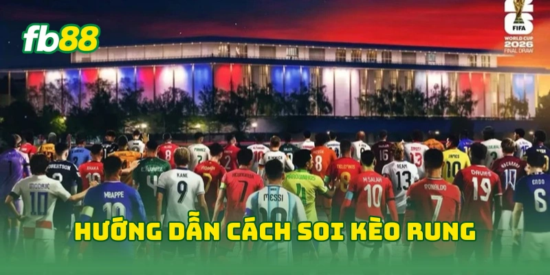 Cách Soi Kèo Rung World Cup Chuẩn Xác Từ Cao Thủ Năm 2026 3 Hướng dẫn cách soi kèo rung